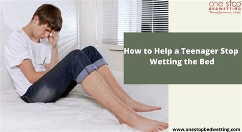 teenwetter|How to Help a Teenager Stop Wetting the Bed